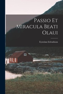 Passio Et Miracula Beati Olaui - Erlendsson, Eysteinn