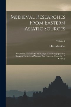 Cover Medieval Researches From Eastern Asiatic Sources: Fragments Towards the Knowledge of the Geography and History of Central and Western Asia From the 13