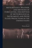 Meteorology, Weather, and Methods of Forecasting, Description of Meteorological Instruments and River Flood Predictions in the United States Meteorology, Weather, and Methods of Forecasting, Description of Meteorological Instruments and River Flood Predictions in the United States