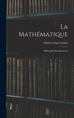 La Mathématique: Philosophie-Enseignement - Laisant, Charles-Ange