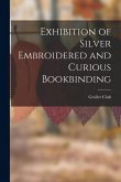 Exhibition of Silver Embroidered and Curious Bookbinding Exhibition of Silver Embroidered and Curious Bookbinding