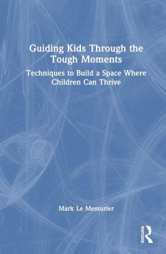 Guiding Kids Through the Tough Moments - Le Messurier, Mark