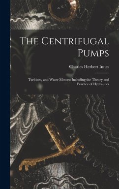 Cover The Centrifugal Pumps: Turbines, and Water Motors: Including the Theory and Practice of Hydraulics