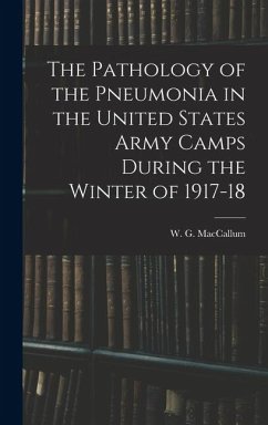 Cover The Pathology of the Pneumonia in the United States Army Camps During the Winter of 1917-18
