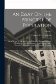 An Essay On the Principle of Population: Or, a View of Its Past and Present Effects On Human Happiness; With an Inquiry Into Our Prospects Respecting