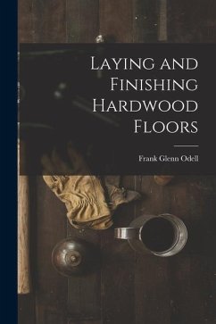 Laying and Finishing Hardwood Floors - Odell, Frank Glenn