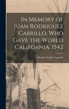 In Memory of Juan Rodriguez Cabrillo, who Gave the World California. 1542 - Lummis, Charles Fletcher