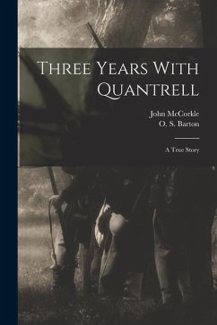 Three Years With Quantrell; a True Story - Mccorkle, John; Barton, O. S.