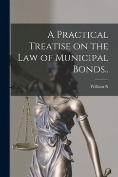 A Practical Treatise on the law of Municipal Bonds.. - Coler, William N. B.