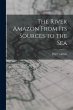The River Amazon From Its Sources to... - Bild 1