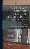 Reminiscences, 1780 to 1814, Including Incidents in the war of 1812-14; Volume 1