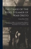 The Chase of the Rebel Steamer of War Oreto: Commander J. N. Maffitt, C. S. N., Into the Bay of Mobile, by the United States Steam Sloop Oneida, Comma