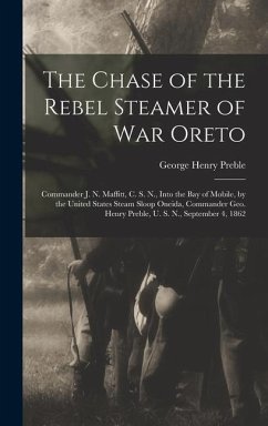 The Chase of the Rebel Steamer of War Oreto: Commander J. N. Maffitt, C. S. N., Into the Bay of Mobile, by the United States Steam Sloop Oneida, Comma - Preble, George Henry