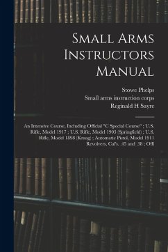Small Arms Instructors Manual: An Intensive Course, Including Official 