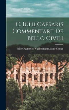 C. Iulii Caesaris Commentarii de Bello Civili - Caesar, Vigilio Inama Felice Ramorino