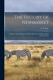 The History of Newmarket: And The Annals of The Turf: With Memoirs And Biographical Notices of The