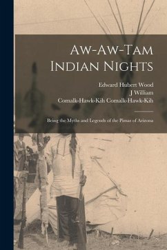 Aw-aw-tam Indian Nights; Being the Myths and Legends of the Pimas of Arizona - Lloyd, J. William B.; Comalk-Hawk-Kih, Comalk-Hawk-Kih; Wood, Edward Hubert