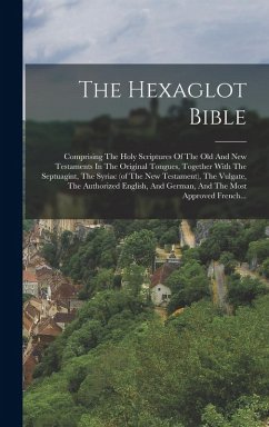 Cover The Hexaglot Bible: Comprising The Holy Scriptures Of The Old And New Testaments In The Original Tongues, Together With The Septuagint, Th