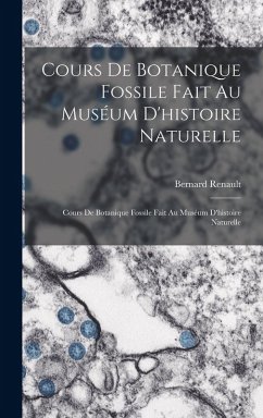 Cover Cours De Botanique Fossile Fait Au Muséum D'histoire Naturelle: Cours De Botanique Fossile Fait Au Muséum D'histoire Naturelle