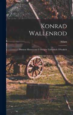 Cover Konrad Wallenrod; powiesc historyczna z dziejów litewskich i pruskich