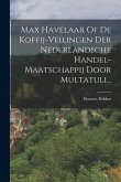 Max Havelaar Of De Koffij-veilingen Der Nederlandsche Handel-maatschappij Door Multatuli...
