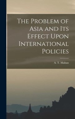 The Problem of Asia and Its Effect Upon International Policies - Mahan, A T
