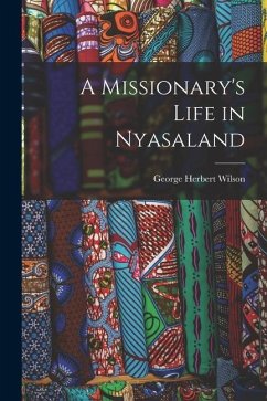 A Missionary's Life in Nyasaland - Wilson, George Herbert
