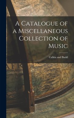 A Catalogue of a Miscellaneous Collection of Music - Budd, Calkin And