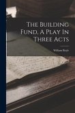 The Building Fund, A Play In Three Acts