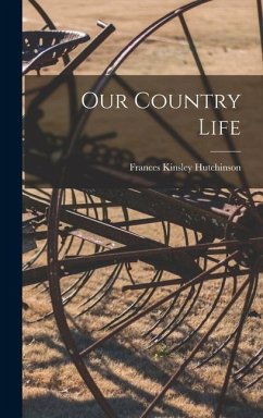 Our Country Life - Hutchinson, Frances Kinsley