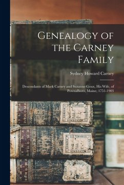 Cover Genealogy of the Carney Family: Descendants of Mark Carney and Suzanne Goux, His Wife, of Pownalboro, Maine, 1751-1903