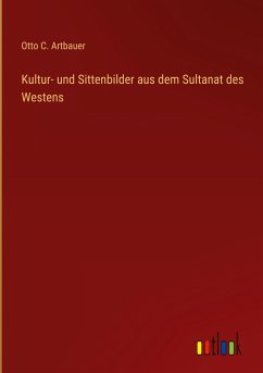 Kultur- und Sittenbilder aus dem Sultanat des Westens - Artbauer, Otto C.