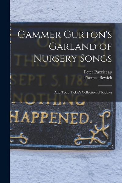 Gammer Gurton's Garland of Nursery Songs: And Toby Tickle's Collection of Riddles Gammer Gurton's Garland of Nursery Songs: And Toby Tickle's Collection of Riddles