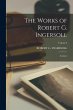 The Works of Robert G. Ingersoll:... - Bild 1