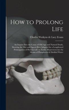 Cover How to Prolong Life: An Inquiry Into the Cause of old age and Natural Death, Showing the Diet and Agents Best Adapted for a Lengthened Prol