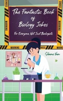 The Fantastic Book of Biology Jokes; For Everyone not just Biologists: For Everyone Not Just Biologists - van, Shane