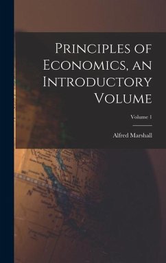 Principles of Economics, an Introductory Volume; Volume 1 - Marshall, Alfred