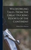 Wildfowling Tales, From the Great Ducking Resorts of the Continent