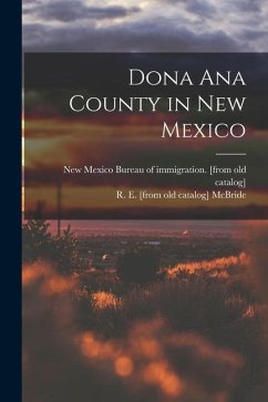 Dona Ana County in New Mexico - McBride, R. E. [From Old Catalog]