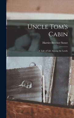 Cover Uncle Tom's Cabin: A Tale of Life Among the Lowly