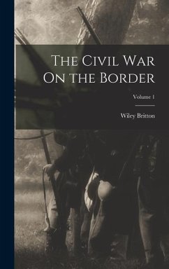 The Civil War On the Border; Volume 1 - Britton, Wiley