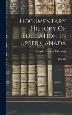 Documentary History Of Education In Upper Canada: 1843-1846