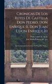 Cronicas De Los Reyes De Castilla Don Pedro, Don Enrique Ii, Don Juan I, Don Enrique Iii: Que Comprende La Cronica Del Rey Don Pedro...