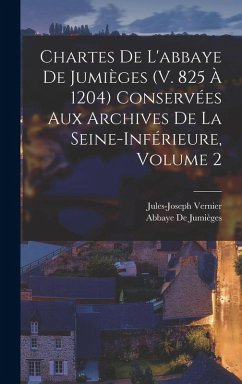 Cover Chartes De L'abbaye De Jumièges (V. 825 À 1204) Conservées Aux Archives De La Seine-Inférieure, Volume 2