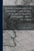 Report on Maneuver Division, Camp Root, Fort Riley, Kansas September - 1902 - October