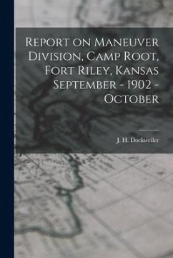 Report on Maneuver Division, Camp Root, Fort Riley, Kansas September - 1902 - October - Dockweiler, J. H.