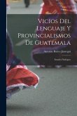 Vicios Del Lenguaje Y Provincialismos De Guatemala: Estudio Filológico