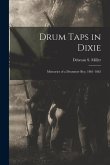 Drum Taps in Dixie: Memories of a Drummer Boy, 1861-1865