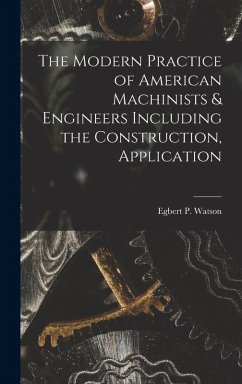 Cover The Modern Practice of American Machinists & Engineers Including the Construction, Application
