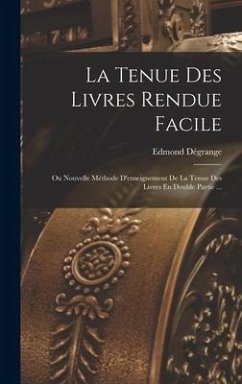 La Tenue Des Livres Rendue Facile - Dégrange, Edmond